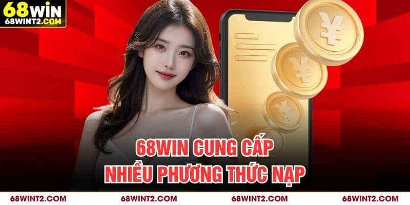 68WIN cung cấp nhiều phương thức nạp