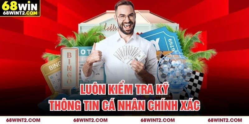 Luôn kiểm tra kỹ thông tin cá nhân chính xác