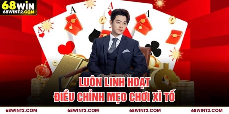 Luôn linh hoạt điều chỉnh mẹo chơi Xì Tố