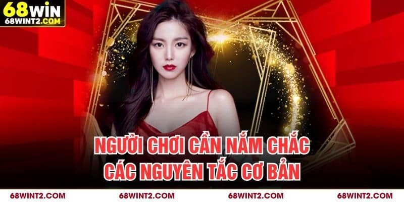 Người chơi cần nắm chắc các nguyên tắc cơ bản