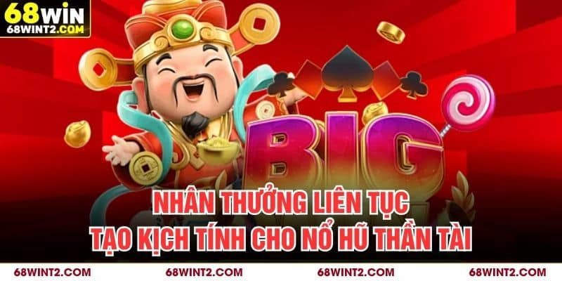 Nhân thưởng liên tục tạo kịch tính cho nổ hũ Thần Tài
