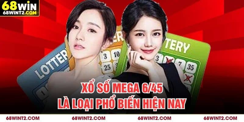 Xổ số Mega 6/45 là loại phổ biến hiện nay